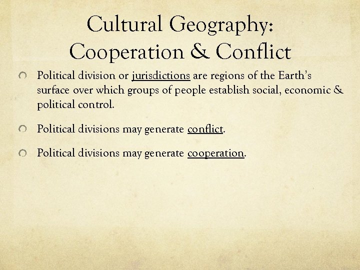 Cultural Geography: Cooperation & Conflict Political division or jurisdictions are regions of the Earth’s