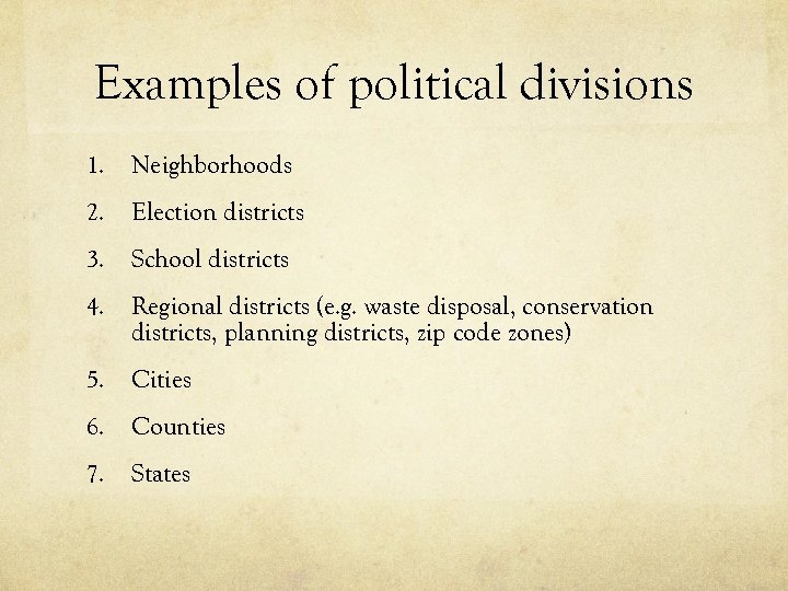 Examples of political divisions 1. Neighborhoods 2. Election districts 3. School districts 4. Regional