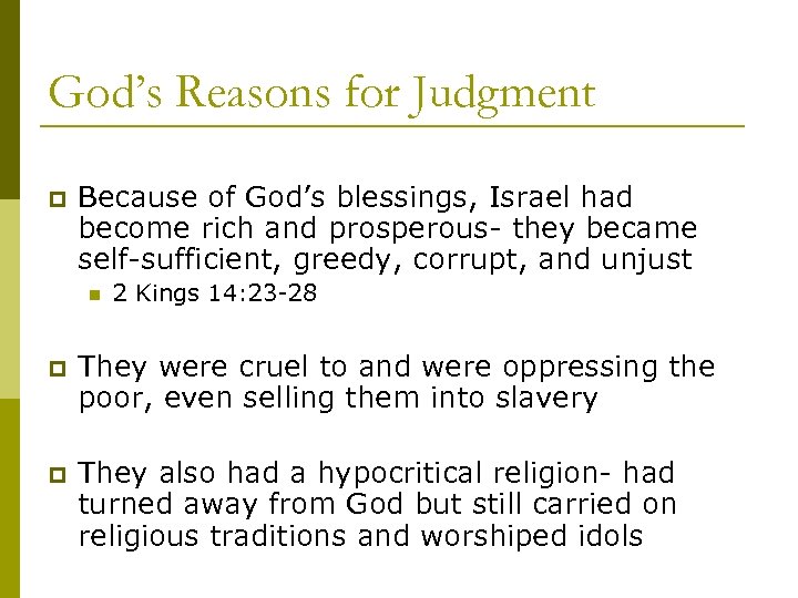 God’s Reasons for Judgment p Because of God’s blessings, Israel had become rich and