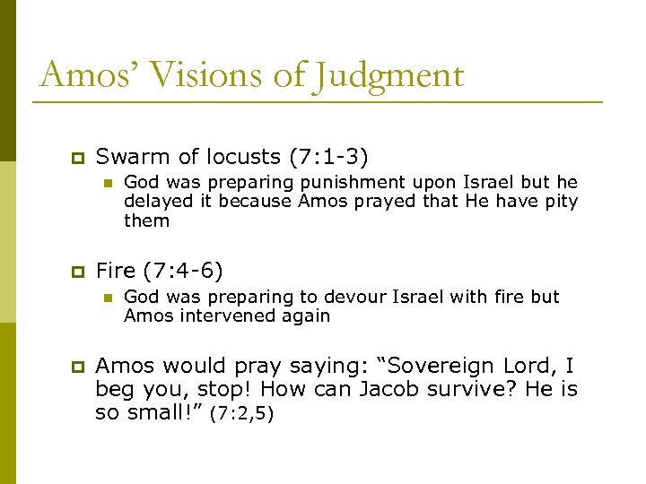 Amos’ Visions of Judgment p Swarm of locusts (7: 1 -3) n p Fire