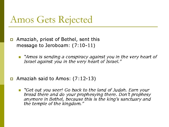 Amos Gets Rejected p Amaziah, priest of Bethel, sent this message to Jeroboam: (7: