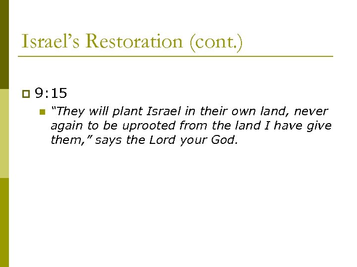 Israel’s Restoration (cont. ) p 9: 15 n “They will plant Israel in their