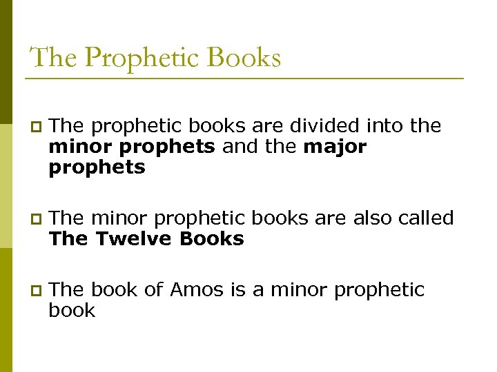 The Prophetic Books p The prophetic books are divided into the minor prophets and