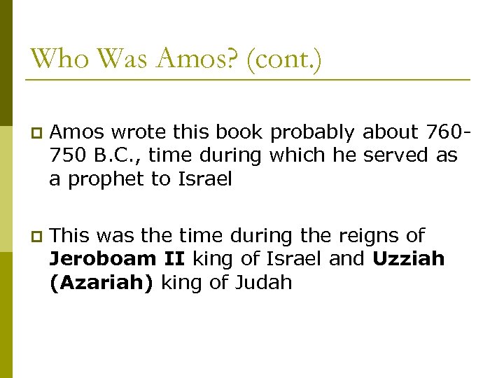 Who Was Amos? (cont. ) p Amos wrote this book probably about 760750 B.
