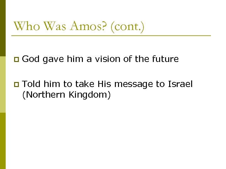 Who Was Amos? (cont. ) p God gave him a vision of the future