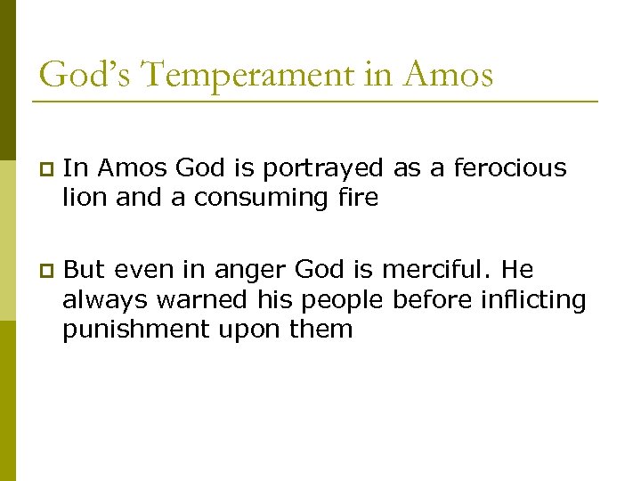 God’s Temperament in Amos p In Amos God is portrayed as a ferocious lion