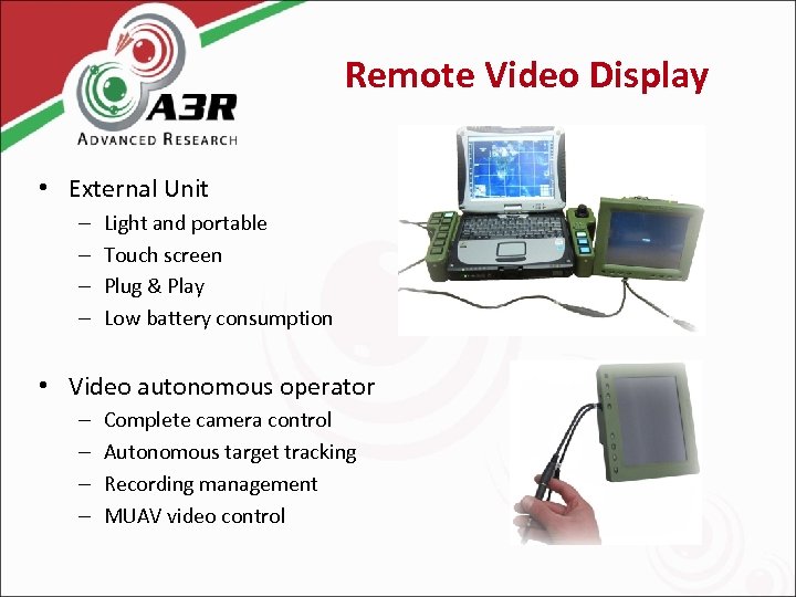 Remote Video Display • External Unit – – Light and portable Touch screen Plug