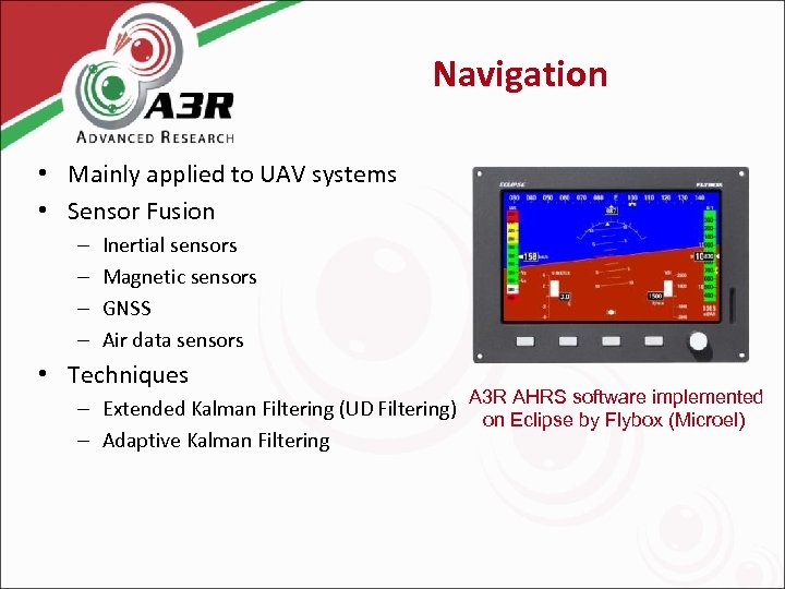 Navigation • Mainly applied to UAV systems • Sensor Fusion – – Inertial sensors