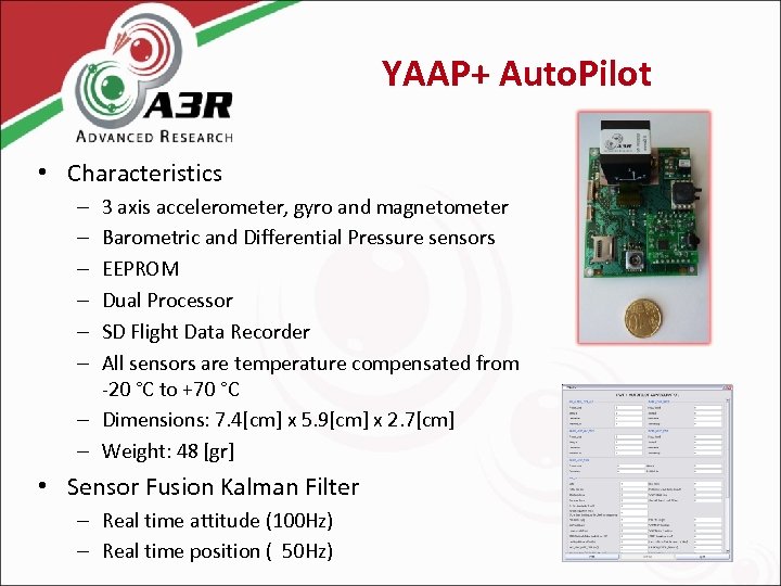 YAAP+ Auto. Pilot • Characteristics 3 axis accelerometer, gyro and magnetometer Barometric and Differential