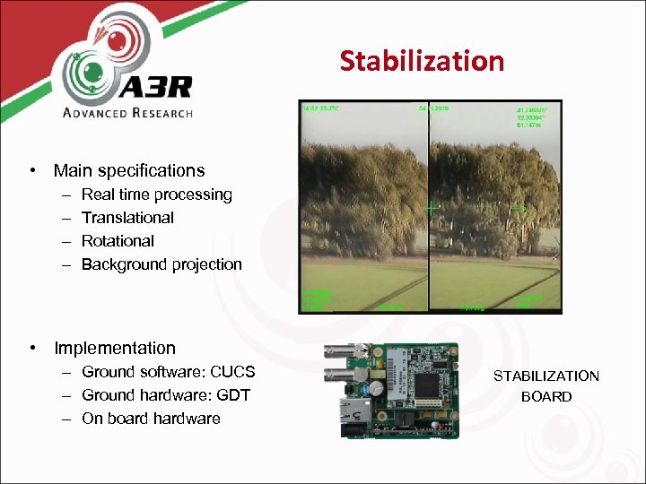 Stabilization • Main specifications – – Real time processing Translational Rotational Background projection •