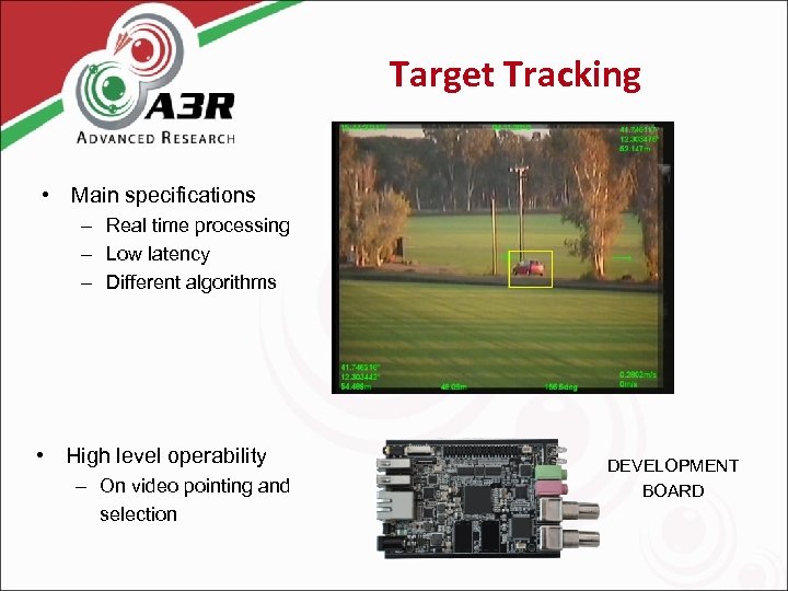 Target Tracking • Main specifications – Real time processing – Low latency – Different