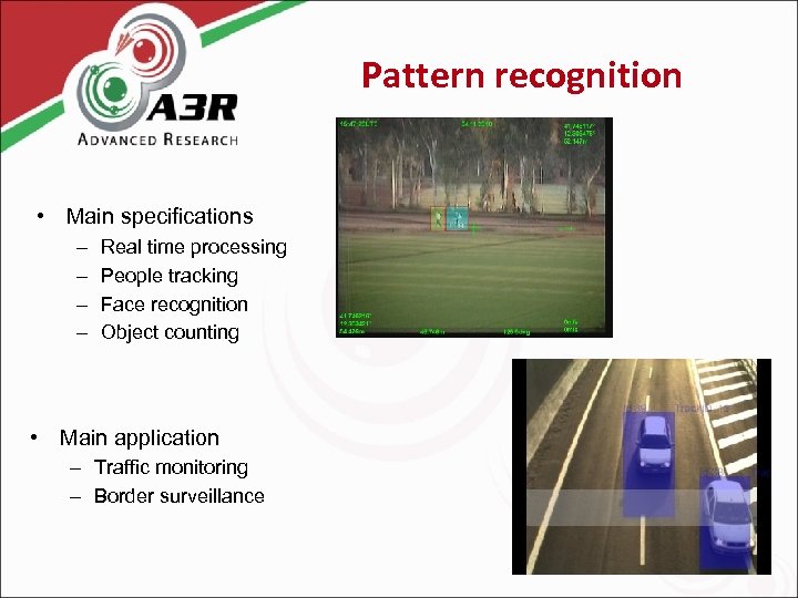 Pattern recognition • Main specifications – – Real time processing People tracking Face recognition