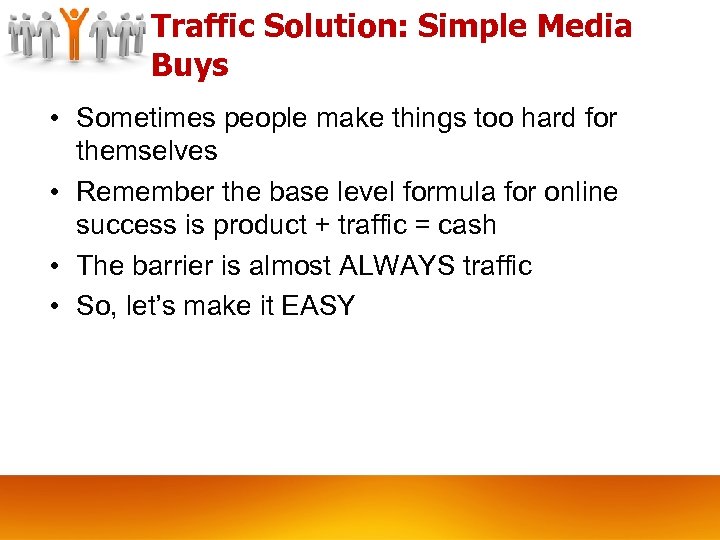 Traffic Solution: Simple Media Buys • Sometimes people make things too hard for themselves