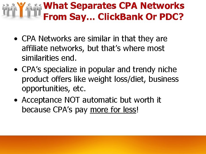 What Separates CPA Networks From Say… Click. Bank Or PDC? • CPA Networks are
