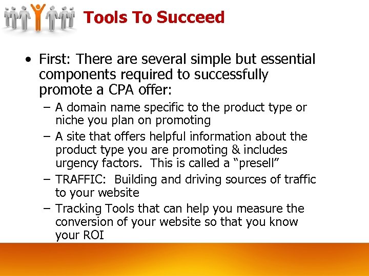 Tools To Succeed • First: There are several simple but essential components required to