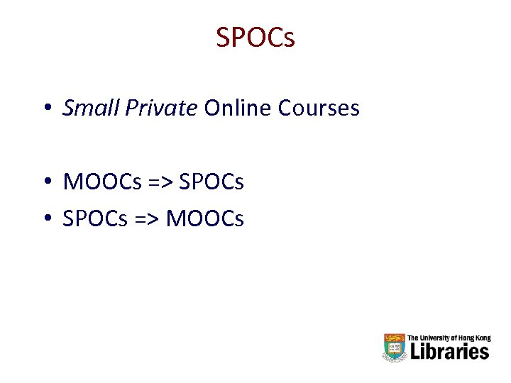 SPOCs • Small Private Online Courses • MOOCs => SPOCs • SPOCs => MOOCs