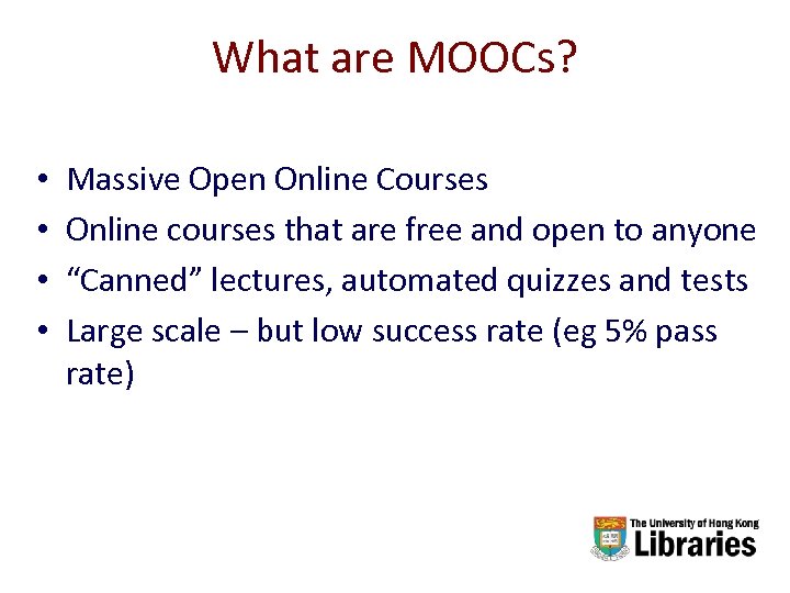 What are MOOCs? • • Massive Open Online Courses Online courses that are free