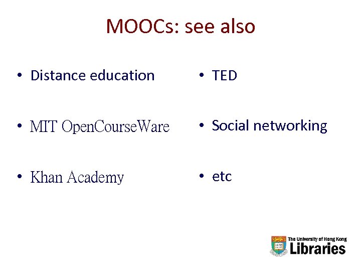 MOOCs: see also • Distance education • MIT Open. Course. Ware • Khan Academy