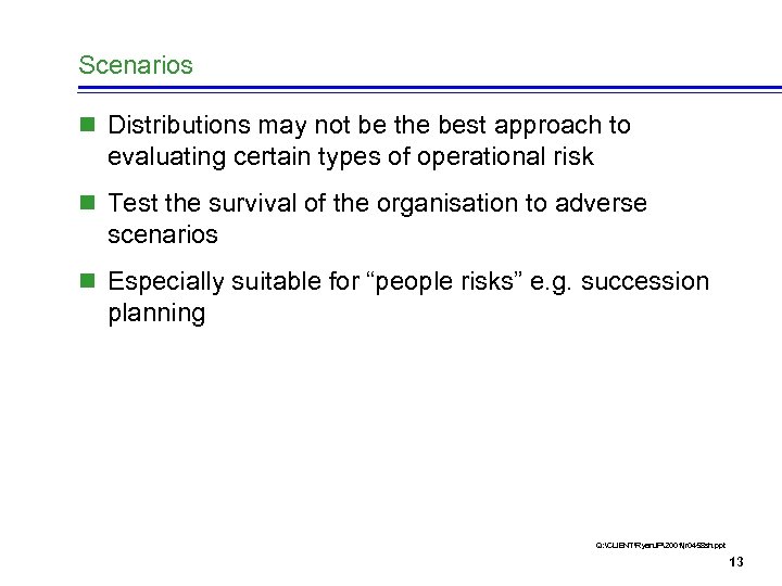 Scenarios n Distributions may not be the best approach to evaluating certain types of