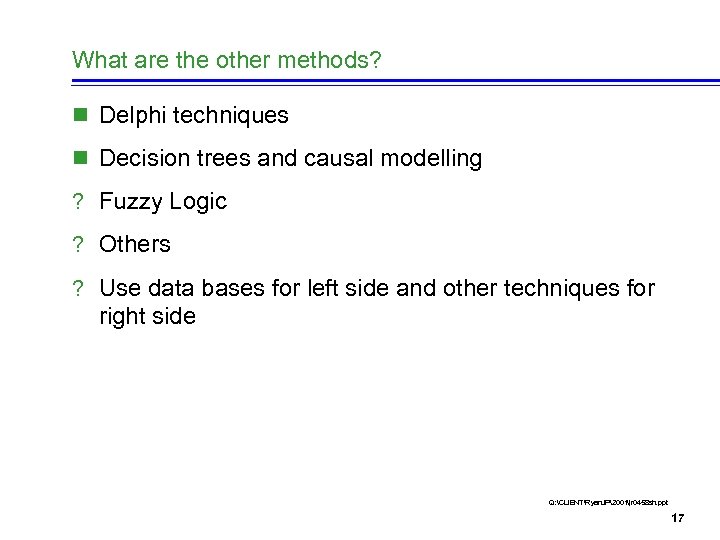 What are the other methods? n Delphi techniques n Decision trees and causal modelling