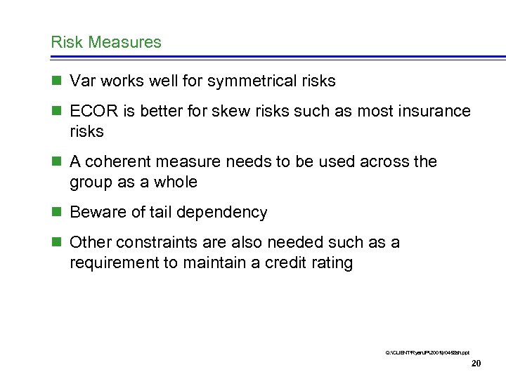 Risk Measures n Var works well for symmetrical risks n ECOR is better for