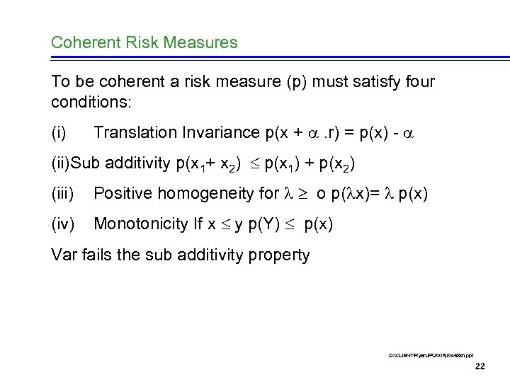 Coherent Risk Measures To be coherent a risk measure (p) must satisfy four conditions: