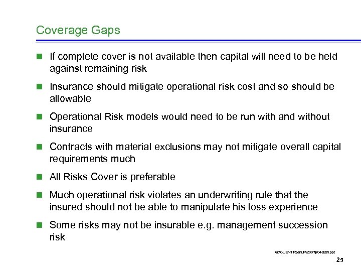 Coverage Gaps n If complete cover is not available then capital will need to