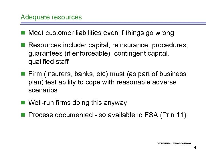 Adequate resources n Meet customer liabilities even if things go wrong n Resources include:
