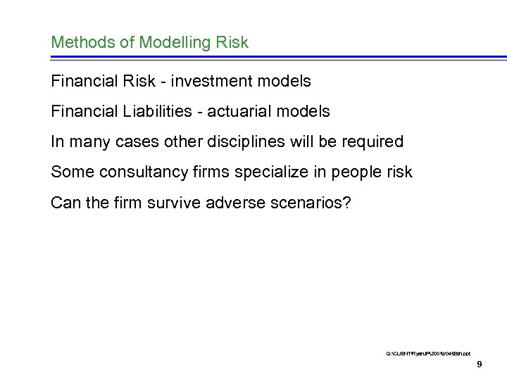 Methods of Modelling Risk Financial Risk - investment models Financial Liabilities - actuarial models