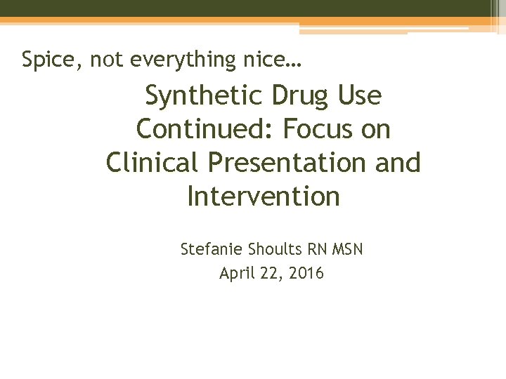 Spice, not everything nice… Synthetic Drug Use Continued: Focus on Clinical Presentation and Intervention