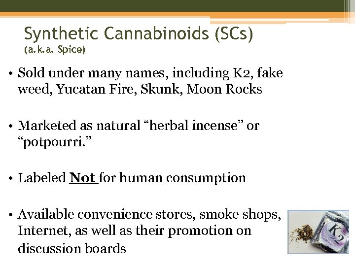 Synthetic Cannabinoids (SCs) (a. k. a. Spice) • Sold under many names, including K