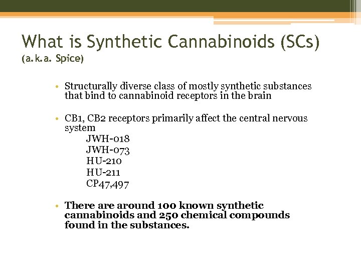 What is Synthetic Cannabinoids (SCs) (a. k. a. Spice) • Structurally diverse class of