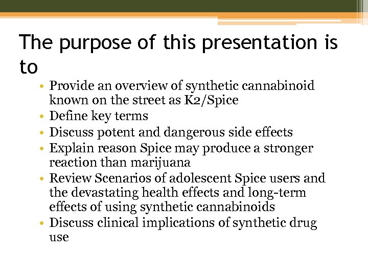 The purpose of this presentation is to • Provide an overview of synthetic cannabinoid