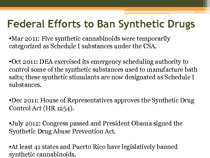 Federal Efforts to Ban Synthetic Drugs • Mar 2011: Five synthetic cannabinoids were temporarily
