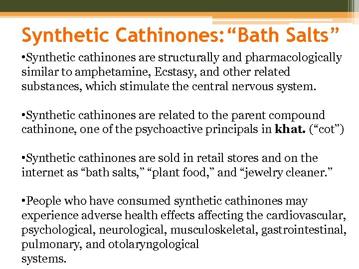 Synthetic Cathinones: “Bath Salts” • Synthetic cathinones are structurally and pharmacologically similar to amphetamine,
