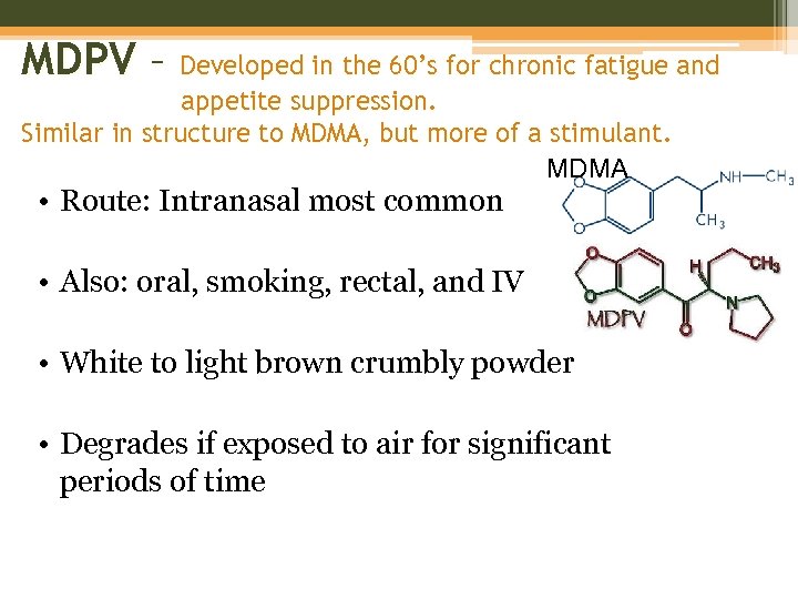 MDPV – Developed in the 60’s for chronic fatigue and appetite suppression. Similar in
