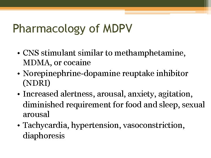 Pharmacology of MDPV • CNS stimulant similar to methamphetamine, MDMA, or cocaine • Norepinephrine-dopamine
