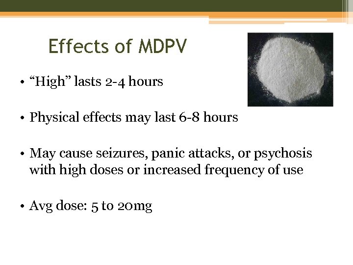 Effects of MDPV • “High” lasts 2 -4 hours • Physical effects may last