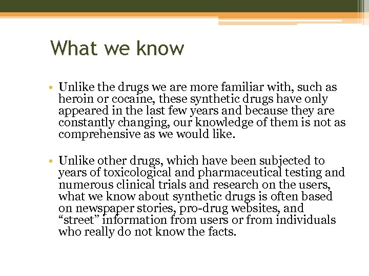 What we know • Unlike the drugs we are more familiar with, such as