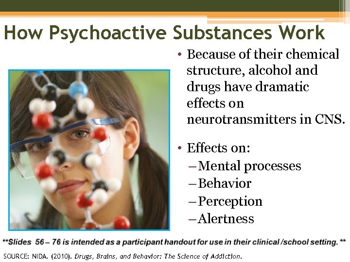 How Psychoactive Substances Work • Because of their chemical structure, alcohol and drugs have