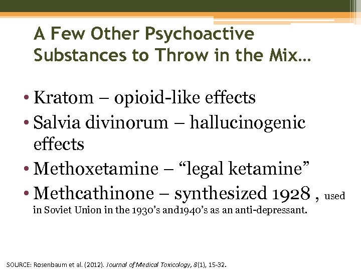 A Few Other Psychoactive Substances to Throw in the Mix… • Kratom – opioid-like