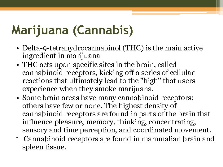 Marijuana (Cannabis) • Delta-9 -tetrahydrocannabinol (THC) is the main active ingredient in marijuana •