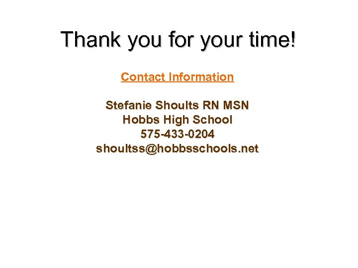 Thank you for your time! Contact Information Stefanie Shoults RN MSN Hobbs High School