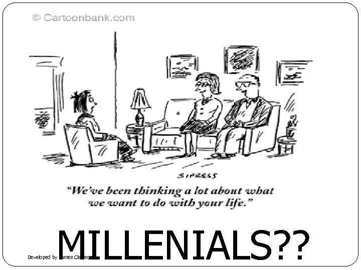 MILLENIALS? ? Developed by James Clawson 