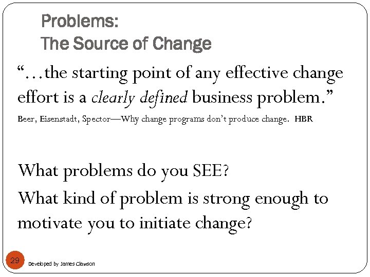Problems: The Source of Change “…the starting point of any effective change effort is