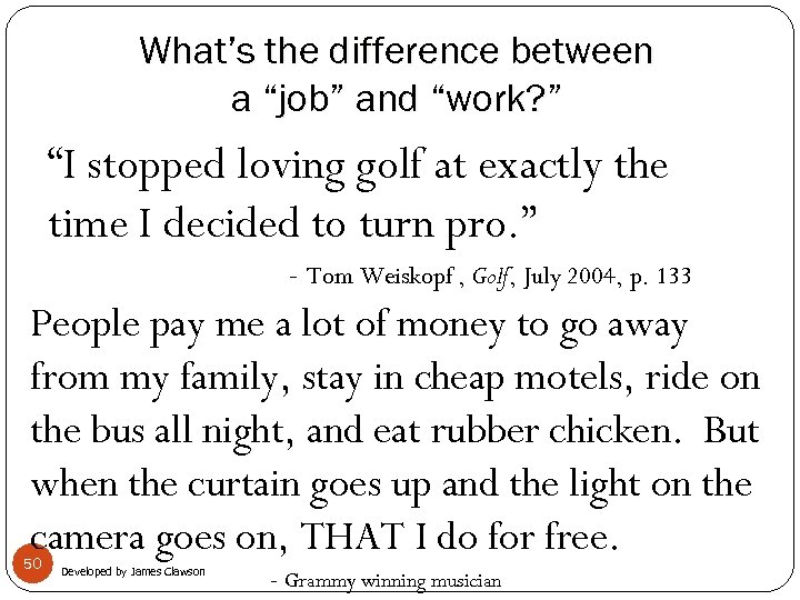 What’s the difference between a “job” and “work? ” “I stopped loving golf at