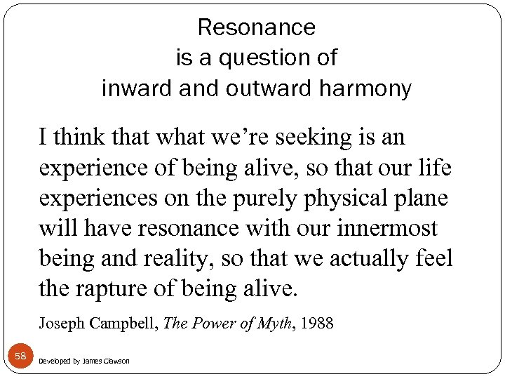 Resonance is a question of inward and outward harmony I think that we’re seeking
