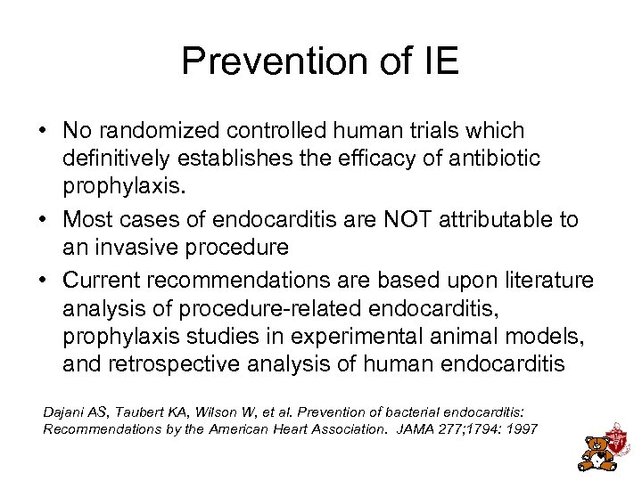 Prevention of IE • No randomized controlled human trials which definitively establishes the efficacy