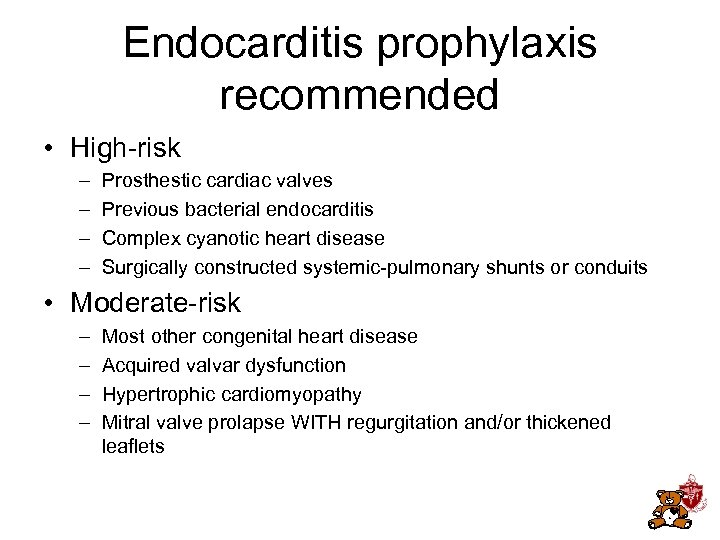 Endocarditis prophylaxis recommended • High-risk – – Prosthestic cardiac valves Previous bacterial endocarditis Complex