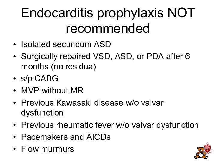 Endocarditis prophylaxis NOT recommended • Isolated secundum ASD • Surgically repaired VSD, ASD, or
